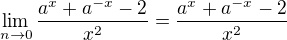 $\lim_{n\to 0}\frac{a^x+a^{-x}-2}{x^2}=\frac{a^x+a^{-x}-2}{x^2}$