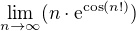 $\lim_{n\to\infty }(n\cdot \mathrm{e}^{\cos (n!)})$