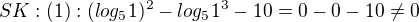 $SK:(1):(log_51)^2-log_51^3-10=0-0-10 \neq 0$