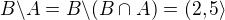 $B \backslash A = B \backslash (B\cap A) = (2,5\rangle $