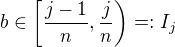 $b\in\left [\frac{j-1}{n},\frac{j}{n}\right )=:I_j$
