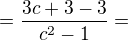 $=\frac{3c+3-3}{c^{2}-1}=$
