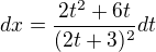 $dx=\frac{2t^2+6t}{(2t+3)^2}dt$