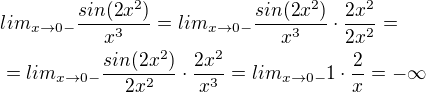 $lim_{x \to 0-}\frac{sin(2x^2)}{x^3}=lim_{x \to 0-}\frac{sin(2x^2)}{x^3}\cdot\frac{2x^2}{2x^2}=\nl=lim_{x \to 0-}\frac{sin(2x^2)}{2x^2}\cdot\frac{2x^2}{x^3}=lim_{x \to 0-}1\cdot\frac{2}{x}=-\infty$