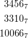 $3456_{7}\\3310_{7}\\10066_{7}$