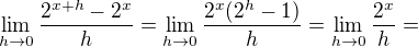 $ \lim_{h\to0}\frac{2^{x+h}-2^x}{h}=\lim_{h\to0}\frac{2^x(2^h-1)}{h}=\lim_{h\to0}\frac{2^x}{h}=$