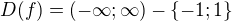 $D(f) = (-\infty; \infty) - \{-1; 1\}$