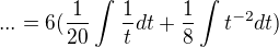 $...=6(\frac{1}{20}\int_{}^{}\frac{1}{t}dt+\frac{1}{8}\int t^{-2}dt)$