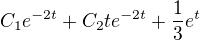 $C_1e^{-2t}+C_2te^{-2t}+\frac 13 e^t$