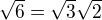 $\sqrt{6}=\sqrt{3} \sqrt{2}$