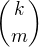 ${k\choose m}$