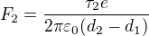 $F_2=\frac{\tau_2 e}{2\pi\varepsilon_0 (d_2-d_1)}$