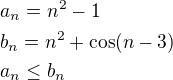 $a_n=n^2-1\nlb_n=n^2+\cos(n-3)\nla_n\leq b_n$