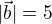 $|\vec{b}|=5$