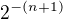 $2^{-(n+1)}$