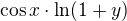 $\cos x \cdot \ln(1+y)$