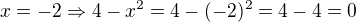 $x=-2\Rightarrow 4-x^{2}=4-(-2)^2=4-4=0$
