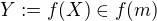 $Y := f(X) \in f(m)$