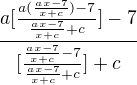 $\frac{a[\frac{a(\frac{ax-7}{x+c})-7}{\frac{ax-7}{x+c}+c}]-7}{[\frac{\frac{ax-7}{x+c}-7}{\frac{ax-7}{x+c}+c}]+c}$
