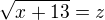 $\sqrt{x+13}=z$