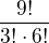 $\frac{9!}{3!\cdot 6!}$