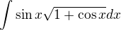 $\int \sin x\sqrt{1+\cos x}dx$
