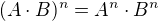 $(A\cdot B)^n = A^n\cdot B^n$