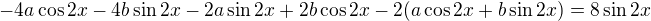 $-4a\cos{2x}-4b\sin{2x}-2a\sin{2x}+2b\cos{2x}-2(a\cos{2x}+b\sin{2x})=8\sin{2x}$