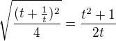 $\sqrt{\frac{(t+\frac{1}{t})^2}{4}}=\frac{t^2+1}{2t}$