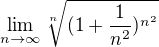 $\lim_{n\to \infty}\sqrt[n]{(1+\frac1{n^2})^{n^2}}$