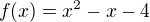 $f(x)=x^2-x-4$