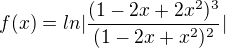 $f (x) = ln |\frac{(1-2x+2x^2)^3}{(1-2x+x^2)^2}|$