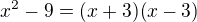 $x^2 - 9 = (x+3)(x-3)$