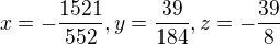 $x=-\frac{1521}{552},y=\frac{39}{184},z=-\frac{39}{8}$