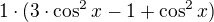 $1\cdot(3\cdot \cos^2 x-1+\cos^{2}x)$