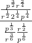 $\frac{\frac{p^{\frac{3}{2}}r^{\frac{2}{4}}}{r^{\frac{1}{2}}2^{\frac{1}{4}}p^{\frac{1}{4}}}}{\frac{p^{\frac{1}{3}}}{r^{\frac{3}{6}}} \frac{r^{\frac{1}{2}}}{p^{\frac{1}{6}}}}$