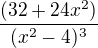 $\frac{(32+24x^{2})}{(x^{2}-4)^{3}}$