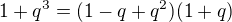 $1+q^3=(1-q+q^2)(1+q)$