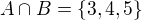 $ A\cap B=\{3,4,5\}$