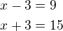 $x-3=9\nlx+3=15$