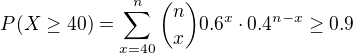 $P(X\ge 40)=\sum_{x=40}^{n}{n \choose x}0.6^x \cdot 0.4^{n-x} \ge 0.9$