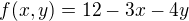 $f(x,y)=12-3x-4y$