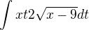 $\int x t 2 \sqrt{x-9} dt$