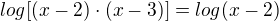 $log [(x-2)\cdot (x-3)] = log(x-2)$