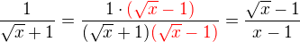 $\frac{1}{\sqrt{x}+1}=\frac{1\cdot \color{red}(\sqrt{x}-1)}{(\sqrt{x}+1)\color{red}(\sqrt{x}-1)}=\frac{\sqrt{x}-1}{x-1}$