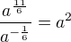 $ \frac{a^{\frac{11}{6}}}{a^{-\frac{1}{6}}}=a^2$