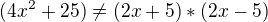 $(4x^{2} + 25) \neq (2x+5) * (2x-5)$