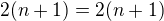 $2(n+1)=2(n+1)$