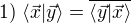 $1)\;\langle\vec{x}|\vec{y}\rangle=\overline{\langle\vec{y}|\vec{x}\rangle}$