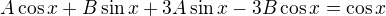 $A \cos x + B \sin x + 3A \sin x - 3B \cos x = \cos x$